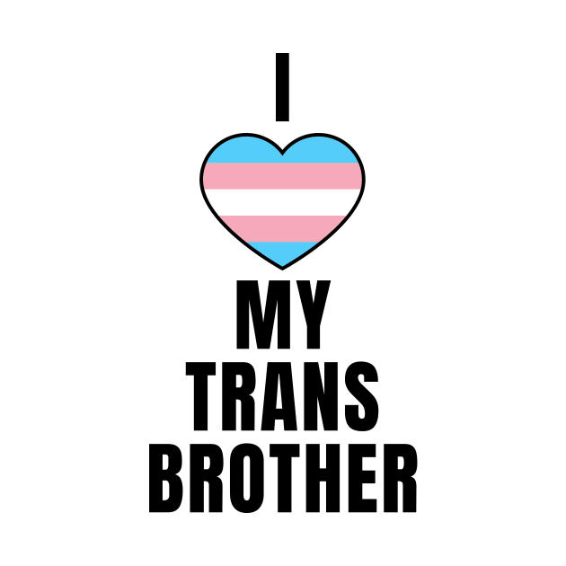 I Love My Trans Brother by QCult