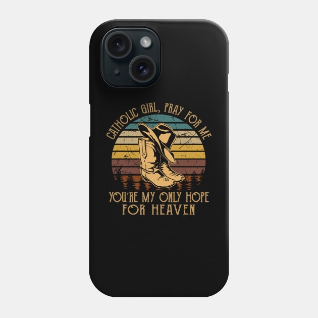 Catholic Girl, Pray For Me You're My Only Hope For Heaven Cowboy Hat and Boot Phone Case by Creative feather