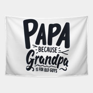 PAPA because GRANDPA is for old Guys funny Tapestry