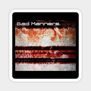 Bad Manners Magnet