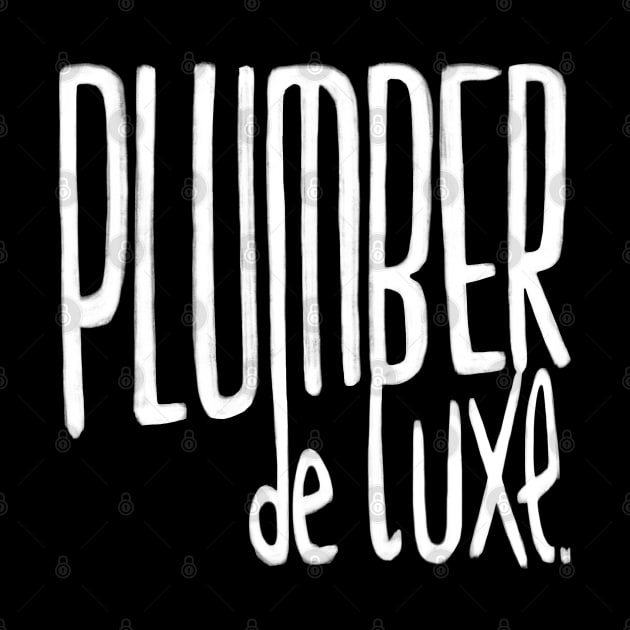 Funny Plumber, de luxe for Plumber by badlydrawnbabe