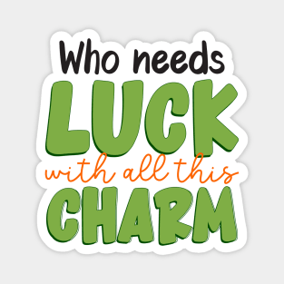 Who needs luck with all this charm Magnet