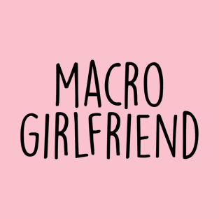 macro girlfriend T-Shirt