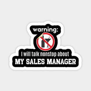 Warning: I will talk nonstop about my Sales Manager Magnet