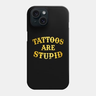 Tattoos Are Stupid Sarcastic Ink Addict Tattooed Phone Case