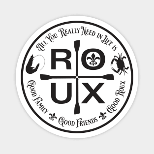 All You Really Need in Life is ... ROUX Magnet