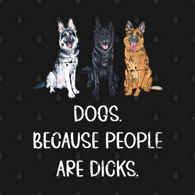 Dogs because people suck, Dogs Owners, Love Dogs Funny Gift by UranusArts