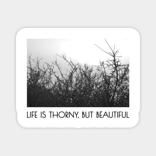 Life is thorny, but beautiful Magnet