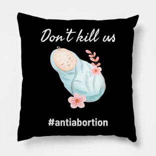 Dont Kill Us Anti Abortion - Baby Illustration Pillow