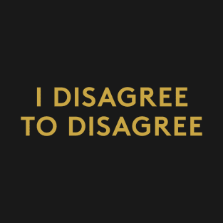 Disagree to Disagree T-Shirt