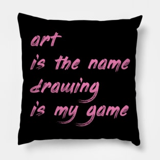 Art is the name, drawing is my game Pillow