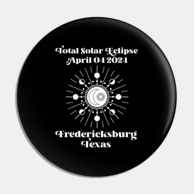 Total Solar Eclipse 2024 Fredericksburg Texas Totality Pin by SanJKaka