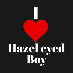 I love Hazel eyed boy T-Shirt