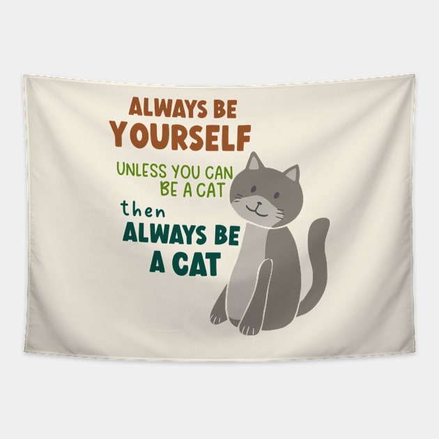 Always Be Yourself Unless You Can Be A Cat Then Always Be A Cat Tapestry by B*Shoppe