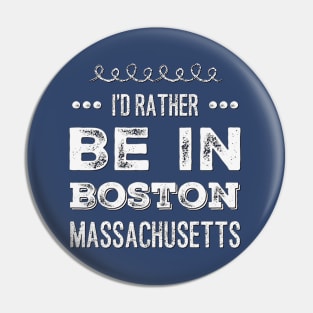 I'd rather be in Boston Massachusetts Cute Vacation Holiday Boston Ma trip Pin