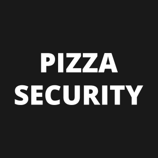 Pizza Security Funny Joke Pizza Lover Merch T-Shirt