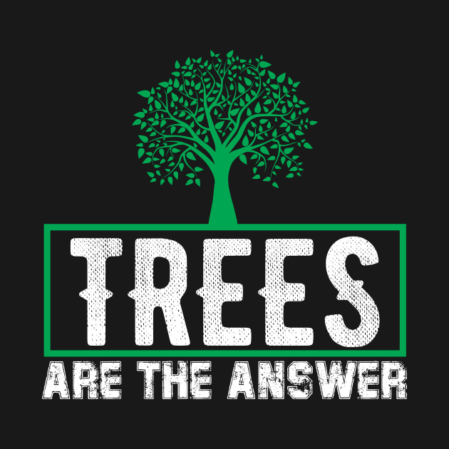 Trees Are The Answer - Nature Protection Climate Change Quote by MrPink017