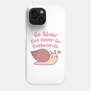 Cute Snail Go Slow But Never Go Backwards Phone Case