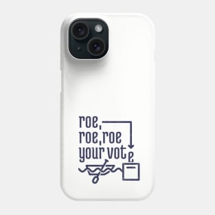 Roe, Roe, Roe Your Vote 4 Phone Case