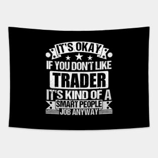 Trader lover It's Okay If You Don't Like Trader It's Kind Of A Smart People job Anyway Tapestry