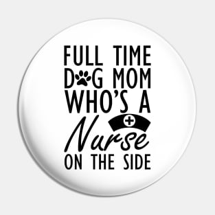 Dog mom - Full time dog mom who's a nurse on the side Pin