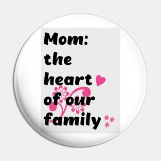 Mom the heart of our family Pin