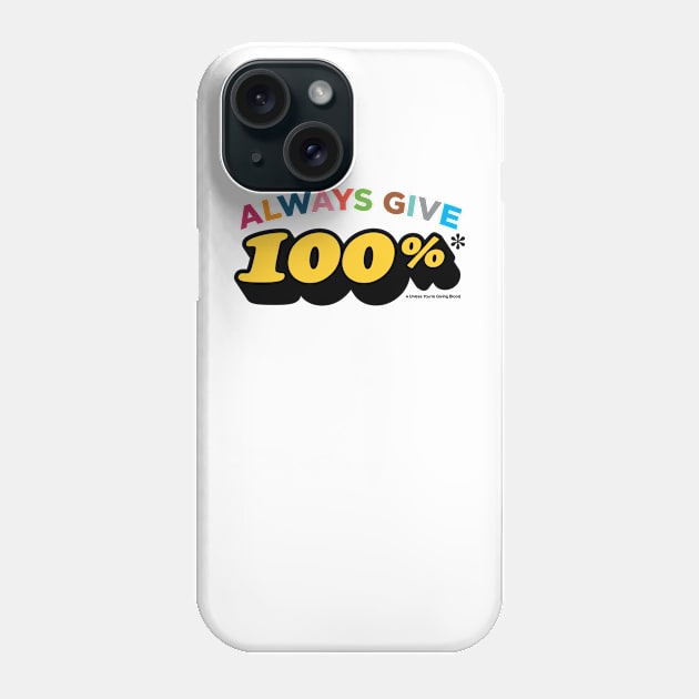 Always give 100%* (*unless you're giving blood) Phone Case by RussellTateDotCom