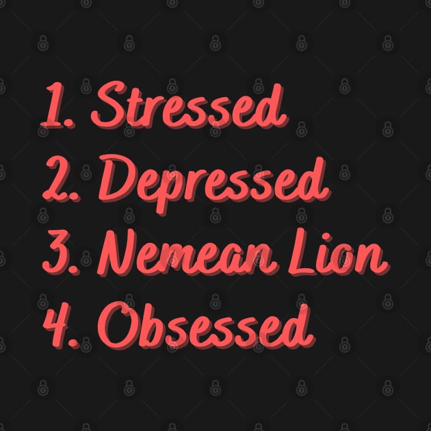 Stressed. Depressed. Nemean Lion. Obsessed. by Eat Sleep Repeat