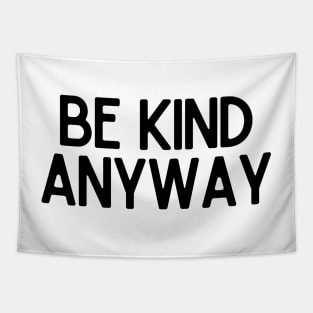 Be Kind Anyway - Life Quotes Tapestry