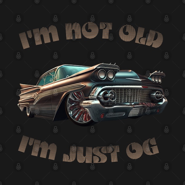 Im Not Old Im Just OG by MOCEPTS APPAREL