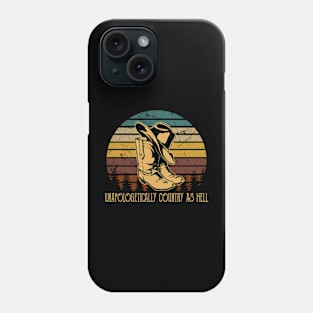 Unapologetically Country As Hell Cowboy Boots And Hat Outlaw Music Phone Case