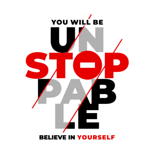 You will be unstoppable T-Shirt