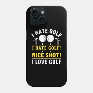 I Hate Golf I Hate Golf Nice Shot I Love Golf Phone Case