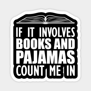 Book - If it involves books and pajamas count me in Magnet