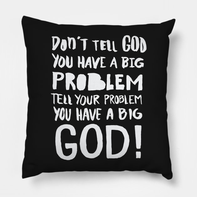 Tell your Problem you have a BIG GOD! Christian Pillow by nobletory