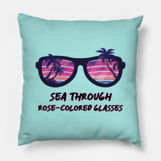 Sea through rose-colored glasses Pillow