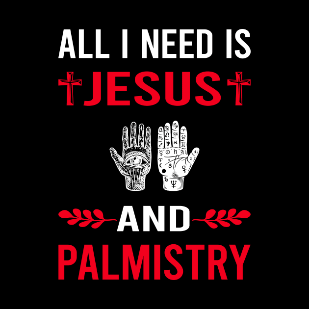 I Need Jesus And Palmistry Palmist Palm Reading Reader Fortune Telling Teller by Good Day