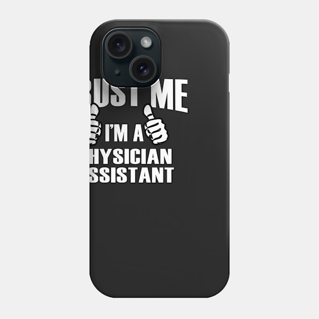 Trust Me I’m A Physician Assistant – T & Accessories Phone Case by blythevanessa