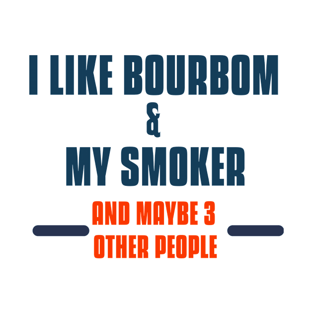 I like bourbon and smoke and maybe 3 other people by MerchByThisGuy