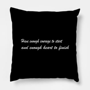 Have Enough Courage to Start and Enough Pillow