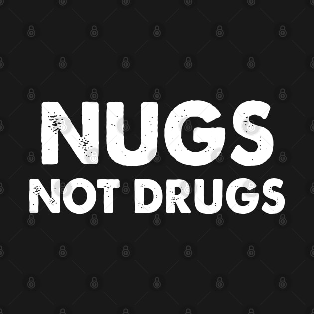 Nugs Not Drugs - Funny T Shirts Sayings - Funny T Shirts For Women - SarcasticT Shirts by Murder By Text