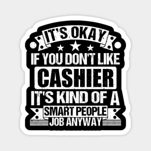 Cashier lover It's Okay If You Don't Like Cashier It's Kind Of A Smart People job Anyway Magnet