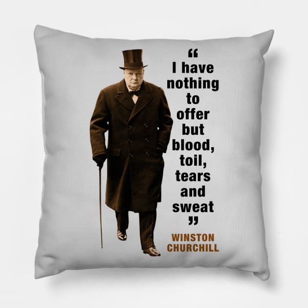 Winston Churchill Quotes: I Have Nothing To Offer But Blood, Toil, Tears And Sweat Pillow by PLAYDIGITAL2020