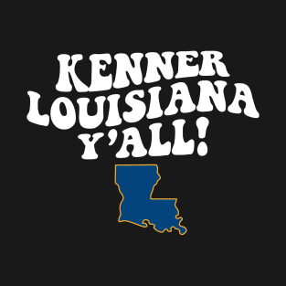 Kenner Louisiana Y'all - LA Flag Cute Southern Saying T-Shirt