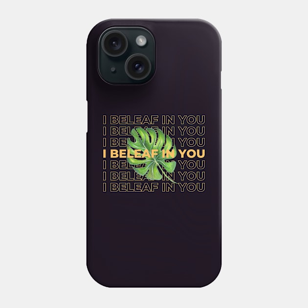 I beleaf in you Phone Case by CleenieBeanieDesigns