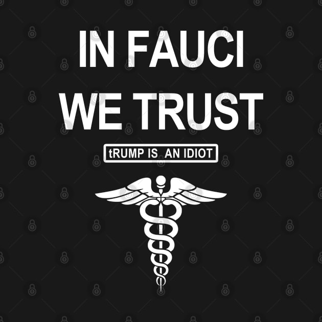 In Fauci We Trust. tRump is an IDIOT. by skittlemypony