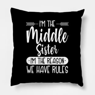 I'M The Middle Sister I'M The Reason We Have Rules Sibling Pillow