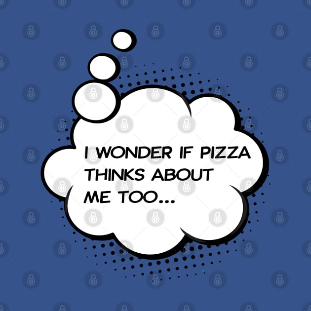 I wonder if pizza thinks about me too by Happy Lime