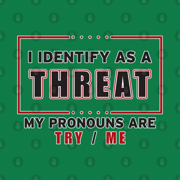 I Identify As A Threat by WhatProductionsBobcaygeon