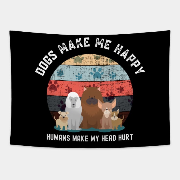 Dogs make me happy humans make my head hurt Tapestry by Nonconformist